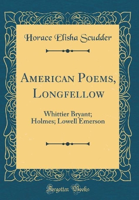 Book cover for American Poems, Longfellow: Whittier Bryant; Holmes; Lowell Emerson (Classic Reprint)