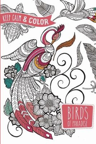 Cover of Keep Calm and Color -- Birds of Paradise Coloring Book