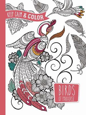 Book cover for Keep Calm and Color -- Birds of Paradise Coloring Book