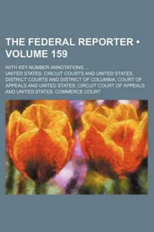 Cover of The Federal Reporter (Volume 159); With Key-Number Annotations