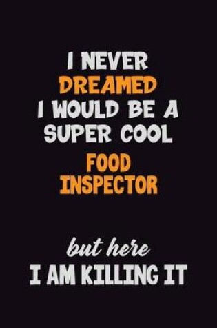 Cover of I Never Dreamed I would Be A Super Cool Food Inspector But Here I Am Killing It