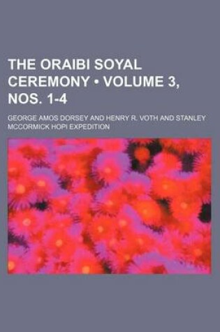 Cover of The Oraibi Soyal Ceremony (Volume 3, Nos. 1-4)