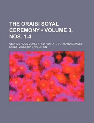 Book cover for The Oraibi Soyal Ceremony (Volume 3, Nos. 1-4)