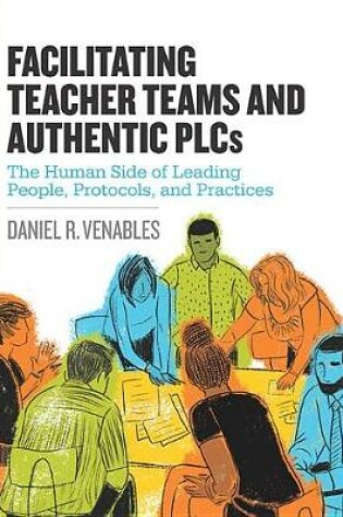 Cover of Facilitating Teacher Teams and Authentic Plcs