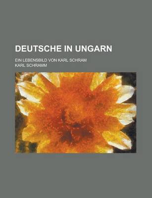 Book cover for Deutsche in Ungarn; Ein Lebensbild Von Karl Schram