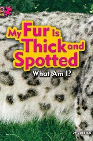 Cover of My Fur Is Thick and Spotted (Snow Leopard)