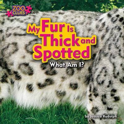 Book cover for My Fur Is Thick and Spotted (Snow Leopard)