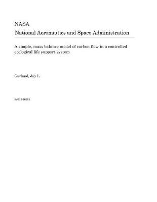 Book cover for A Simple, Mass Balance Model of Carbon Flow in a Controlled Ecological Life Support System