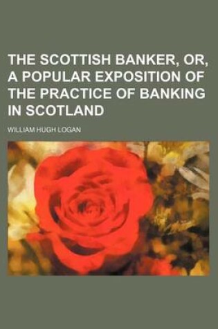 Cover of The Scottish Banker, Or, a Popular Exposition of the Practice of Banking in Scotland
