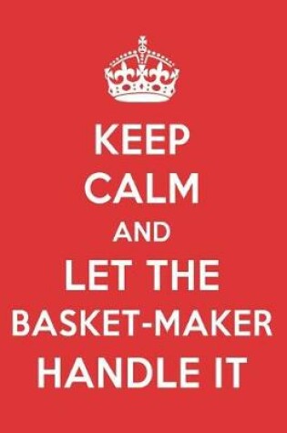 Cover of Keep Calm and Let the Basket-Maker Handle It