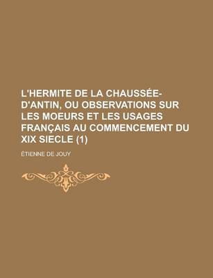 Book cover for L'Hermite de La Chaussee-D'Antin, Ou Observations Sur Les Moeurs Et Les Usages Francais Au Commencement Du XIX Siecle (1)