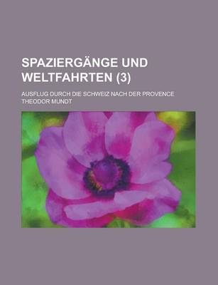 Book cover for Spaziergange Und Weltfahrten; Ausflug Durch Die Schweiz Nach Der Provence (3 )