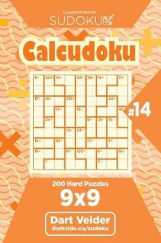 Cover of Sudoku Calcudoku - 200 Hard Puzzles 9x9 (Volume 14)