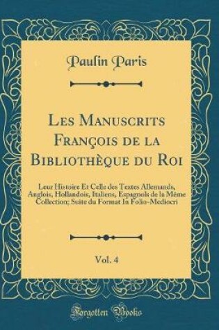 Cover of Les Manuscrits François de la Bibliothèque Du Roi, Vol. 4