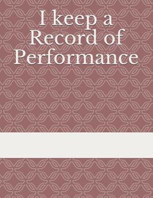 Book cover for I Keep a Record of Performance