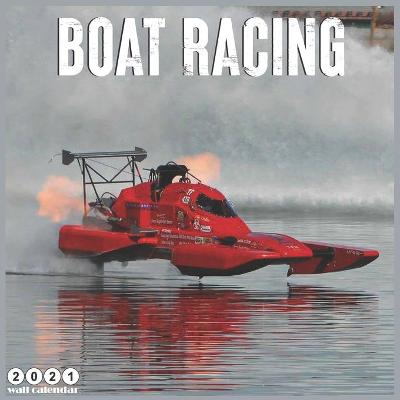 Book cover for Boat Racing 2021 Wall Calendar