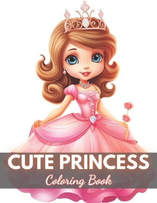 Book cover for Cute Princess Coloring Book For Kids