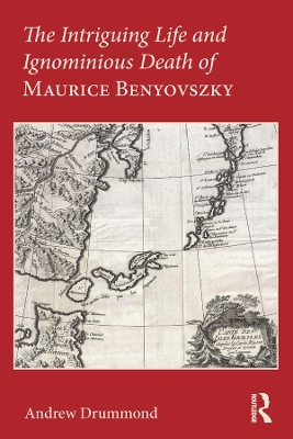 Book cover for The Intriguing Life and Ignominious Death of Maurice Benyovszky