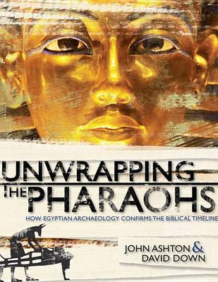 Unwrapping the Pharaohs by John Ashton, David Down