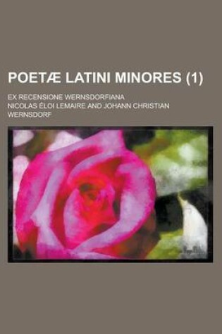 Cover of Poetae Latini Minores; Ex Recensione Wernsdorfiana (1 )