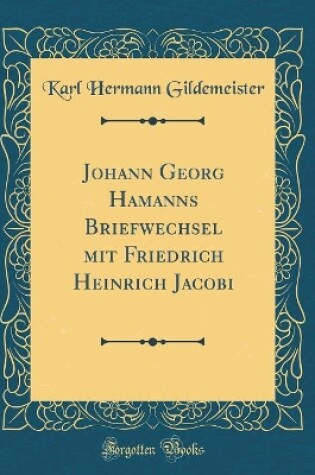 Cover of Johann Georg Hamann&#702;s Briefwechsel Mit Friedrich Heinrich Jacobi (Classic Reprint)