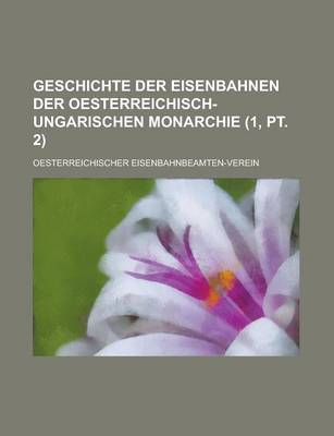 Book cover for Geschichte Der Eisenbahnen Der Oesterreichisch-Ungarischen Monarchie (1, PT. 2)