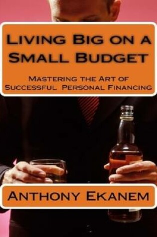 Cover of Living Big On a Small Budget: Mastering the Art of Successful Personal Financing