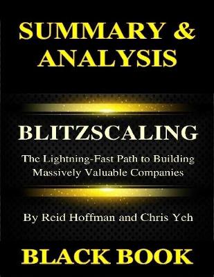 Book cover for Summary & Analysis : Blitz Scaling By Reid Hoffman and Chris Yeh : The Lightning Fast Path to Building Massively Valuable Companies