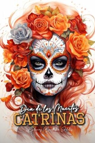 Cover of Dia de los Muertos Catrinas Coloring Book for Adults