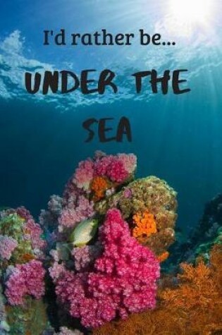 Cover of I'd Rather be Under the Sea