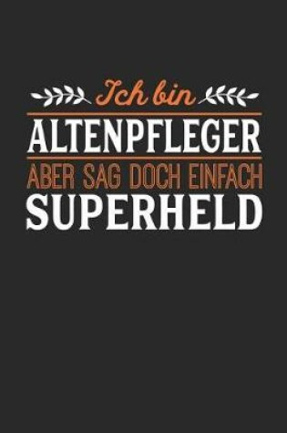 Cover of Ich bin Altenpfleger aber sag doch einfach Superheld