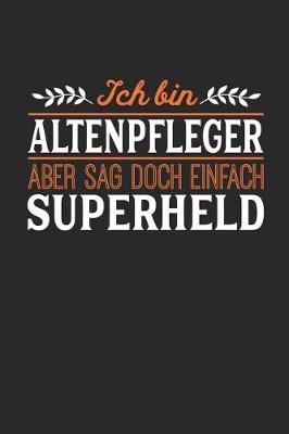 Book cover for Ich bin Altenpfleger aber sag doch einfach Superheld