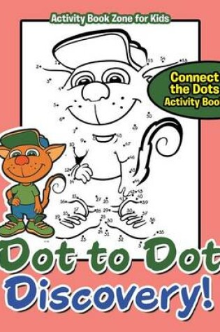 Cover of Dot to Dot Discovery! Connect the Dots Activity Book