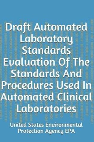 Cover of Draft Automated Laboratory Standards Evaluation Of The Standards And Procedures Used In Automated Clinical Laboratories