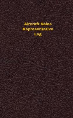 Book cover for Aircraft Sales Representative Log (Logbook, Journal - 96 pages, 5 x 8 inches)