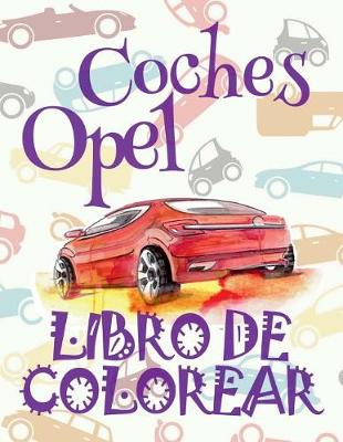 Cover of &#9996; Coches Opel &#9998; Libro de Colorear Adultos Libro de Colorear La Seleccion &#9997; Libro de Colorear Cars