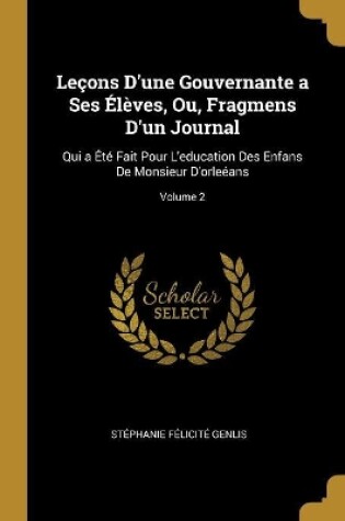 Cover of Leçons D'une Gouvernante a Ses Élèves, Ou, Fragmens D'un Journal