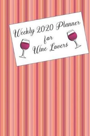 Cover of Weekly 2020 Planner for Wine Lovers