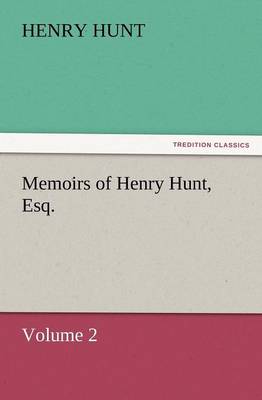 Book cover for Memoirs of Henry Hunt, Esq.