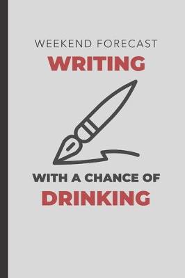 Book cover for Weekend Forecast Writing With A Chance Of Drinking