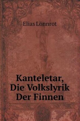 Cover of Kanteletar, Die Volkslyrik Der Finnen
