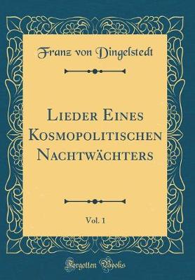 Book cover for Lieder Eines Kosmopolitischen Nachtwächters, Vol. 1 (Classic Reprint)