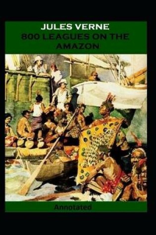 Cover of Eight Hundred Leagues on the Amazon Annotated