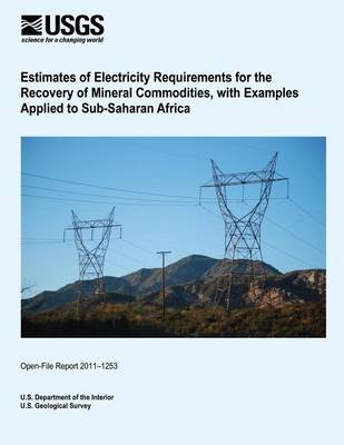 Book cover for Estimates of Electricity Requirements for the Recovery of Mineral Commodities, with Examples Applied to Sub-Saharan Africa