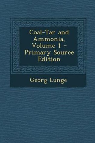 Cover of Coal-Tar and Ammonia, Volume 1 - Primary Source Edition