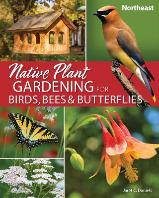Cover of Native Plant Gardening for Birds, Bees & Butterflies: Northeast