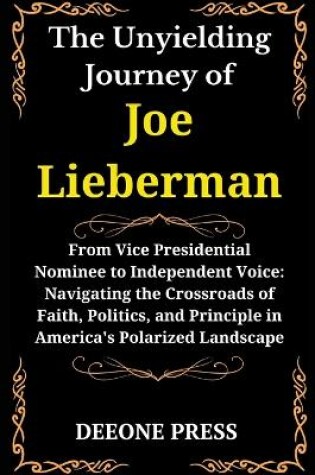 Cover of The Unyielding Journey of Joe Lieberman