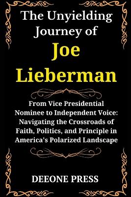 Book cover for The Unyielding Journey of Joe Lieberman