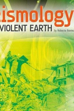 Cover of Seismology: Our Violent Earth