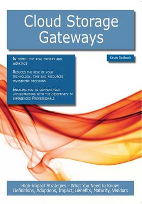 Book cover for Cloud Storage Gateways: High-Impact Strategies - What You Need to Know: Definitions, Adoptions, Impact, Benefits, Maturity, Vendors